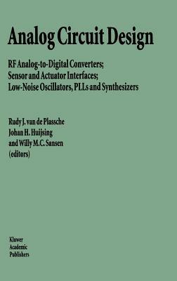 Analog Circuit Design: RF Analog-to-Digital Converters; Sensor and Actuator Interfaces; Low-Noise Oscillators, PLLs and Synthesizers - cover