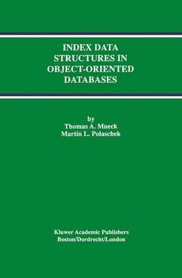 Index Data Structures in Object-Oriented Databases - Thomas A. Mueck,Martin L. Polaschek - cover