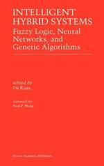 Intelligent Hybrid Systems: Fuzzy Logic, Neural Networks, and Genetic Algorithms