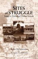 Sites of Struggle: Essays in Zimbabwe's Urban History