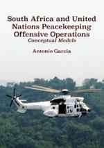South Africa and United Nations Peacekeeping Offensive Operations: Conceptual Models