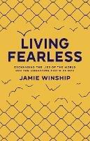 Living Fearless – Exchanging the Lies of the World for the Liberating Truth of God - Jamie Winship - cover