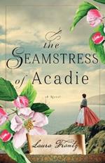 The Seamstress of Acadie: A Novel