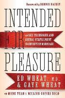 Intended for Pleasure - Sex Technique and Sexual Fulfillment in Christian Marriage