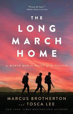 The Long March Home – A World War II Novel of the Pacific - Marcus Brotherton,Tosca Lee - cover