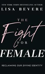 The Fight for Female: Reclaiming Our Divine Identity