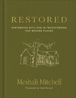Restored: Partnering with God in Transforming Our Broken Places