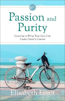 Passion and Purity: Learning to Bring Your Love Life Under Christ's Control - Elisabeth Elliot - cover