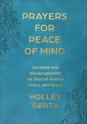 Prayers for Peace of Mind: Scripture and Encouragement for Days of Anxiety, Worry, and Stress - Holley Gerth - cover