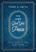 The Lord Give You Peace: A 28-Day Journey to Thrive in God's Shalom