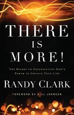There Is More! - The Secret to Experiencing God`s Power to Change Your Life