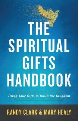 The Spiritual Gifts Handbook – Using Your Gifts to Build the Kingdom - Randy Clark,Mary Healy - cover