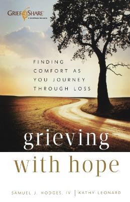 Grieving with Hope – Finding Comfort as You Journey through Loss - Samuel J. Iv Hodges,Kathy Leonard - cover