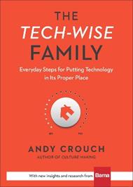 The Tech–Wise Family – Everyday Steps for Putting Technology in Its Proper Place