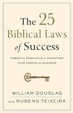 The 25 Biblical Laws of Success – Powerful Principles to Transform Your Career and Business