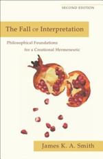 The Fall of Interpretation - Philosophical Foundations for a Creational Hermeneutic