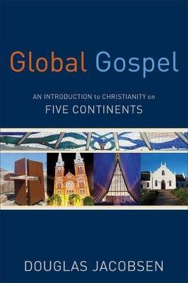 Global Gospel - An Introduction to Christianity on Five Continents - Douglas Jacobsen - cover