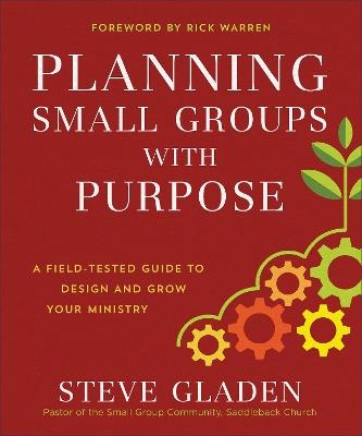 Planning Small Groups with Purpose – A Field–Tested Guide to Design and Grow Your Ministry - Steve Gladen,Rick Warren - cover