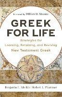 Greek for Life – Strategies for Learning, Retaining, and Reviving New Testament Greek - Benjamin L. Merkle,Robert L. Plummer,William Mounce - cover
