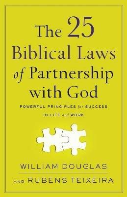 The 25 Biblical Laws of Partnership with God - Powerful Principles for Success in Life and Work - William Douglas,Rubens Teixeira - cover