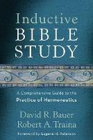 Inductive Bible Study – A Comprehensive Guide to the Practice of Hermeneutics - David R. Bauer,Robert A. Traina,Eugene Peterson - cover