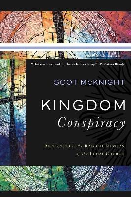 Kingdom Conspiracy - Returning to the Radical Mission of the Local Church - Scot Mcknight - cover