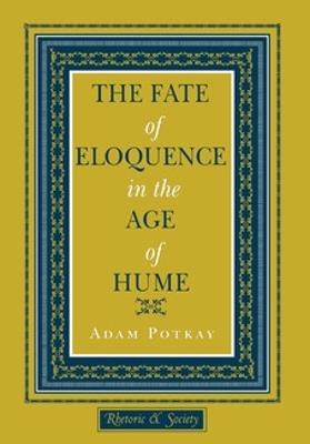 The Fate of Eloquence in the Age of Hume - Adam Potkay - cover
