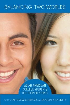 Balancing Two Worlds: Asian American College Students Tell Their Life Stories - cover