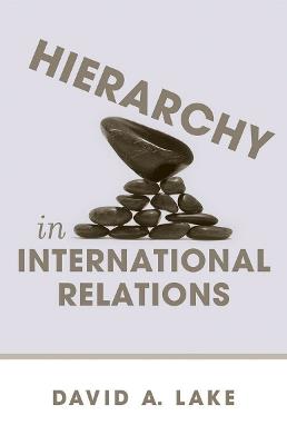 Hierarchy in International Relations - David A. Lake - cover