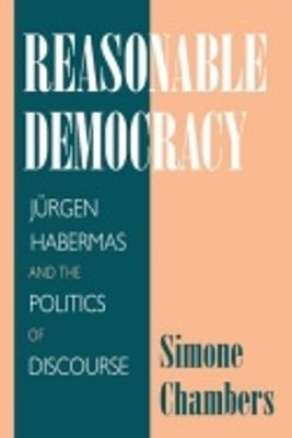 Reasonable Democracy: Jurgen Habermas and the Politics of Discourse - Simone Chambers - cover