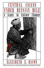 Central Asians under Russian Rule: A Study in Culture Change