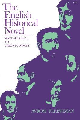The English Historical Novel: Walter Scott to Virginia Woolf - Avrom Fleishman - cover