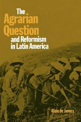 The Agrarian Question and Reformism in Latin America - Alain de Janvry - cover
