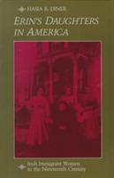 Erin's Daughters in America: Irish Immigrant Women in the Nineteenth Century