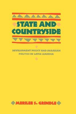 State and Countryside: Development Policy and Agrarian Politics in Latin America - Merilee S. Grindle - cover