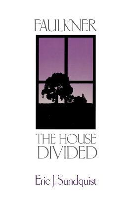 Faulkner: The House Divided - Eric J. Sundquist - cover