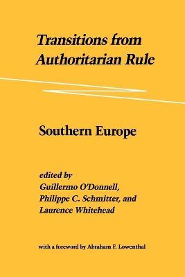 Transitions from Authoritarian Rule: Southern Europe - Guillermo O'Donnell,Philippe C. Schmitter,Laurence Whitehead - cover
