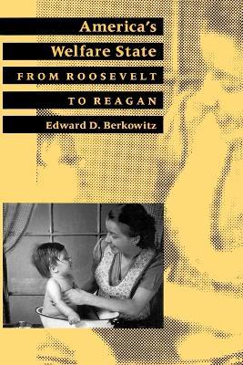 America's Welfare State: From Roosevelt to Reagan - Edward D. Berkowitz - cover