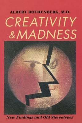 Creativity and Madness: New Findings and Old Stereotypes - Albert Rothenberg - cover