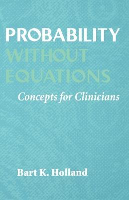 Probability without Equations: Concepts for Clinicians - Bart K. Holland - cover
