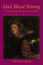 Mad Blood Stirring: Vendetta and Factions in Friuli during the Renaissance