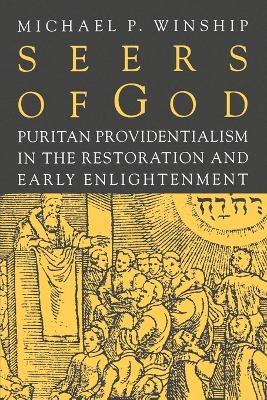 Seers of God: Puritan Providentialism in the Restoration and Early Enlightenment - Michael P. Winship - cover