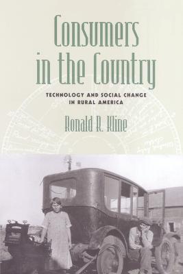 Consumers in the Country: Technology and Social Change in Rural America - Ronald R. Kline - cover