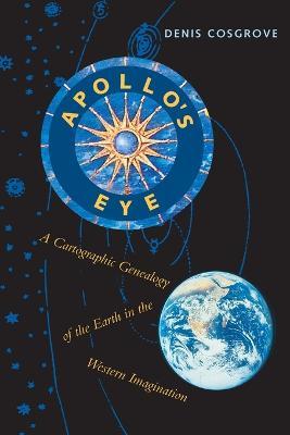 Apollo's Eye: A Cartographic Genealogy of the Earth in the Western Imagination - Denis Cosgrove - cover