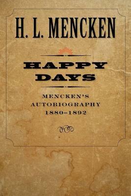 Happy Days: Mencken's Autobiography: 1880-1892 - H. L. Mencken - cover