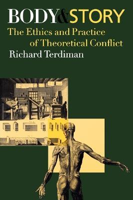 Body and Story: The Ethics and Practice of Theoretical Conflict - Richard Terdiman - cover
