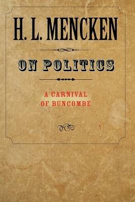 On Politics: A Carnival of Buncombe - H. L. Mencken - cover