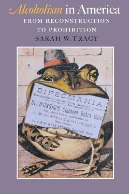 Alcoholism in America: From Reconstruction to Prohibition - Sarah W. Tracy - cover