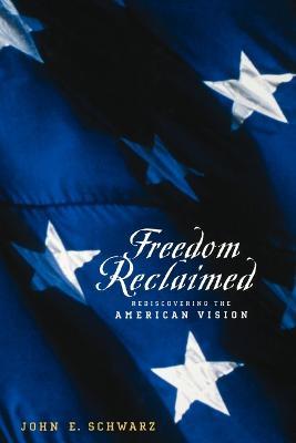 Freedom Reclaimed: Rediscovering the American Vision - John E. Schwarz - cover