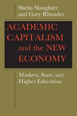 Academic Capitalism and the New Economy: Markets, State, and Higher Education - Sheila Slaughter,Gary Rhoades - cover